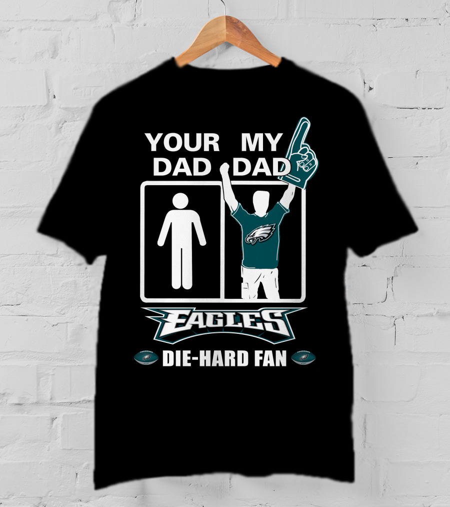Your Dad My Dad Eagles Die-Hard Fan T-Shirt