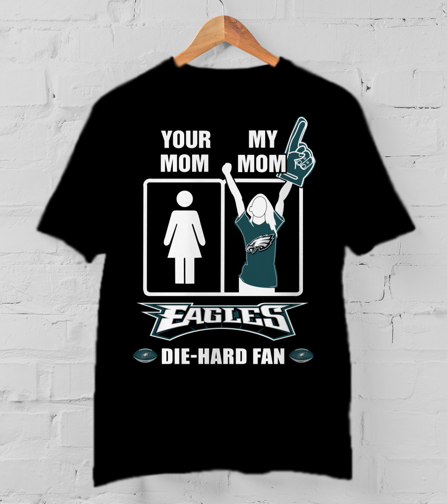 Your Mom My Mom Eagles Die-Hard Fan T-Shirt