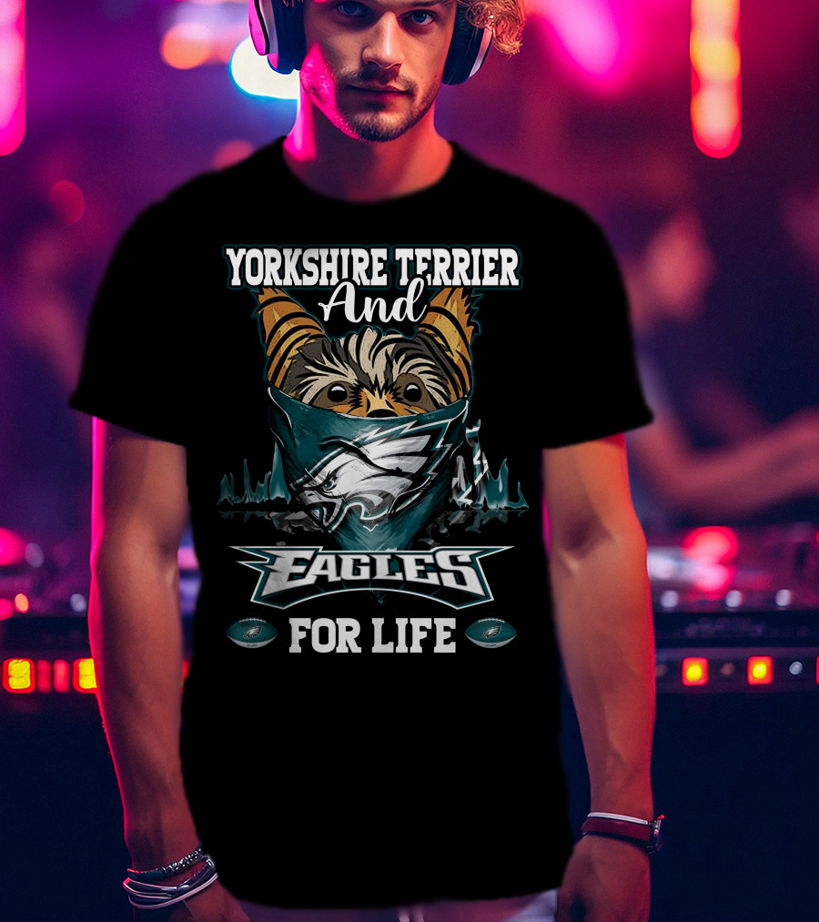 Yorkshire Terrier And Philadelphia Eagles For Life T-Shirt
