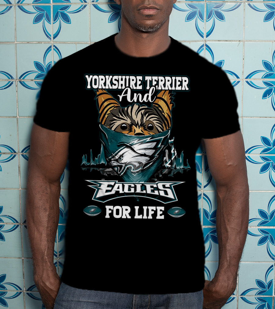 Yorkshire Terrier And Philadelphia Eagles For Life T-Shirt