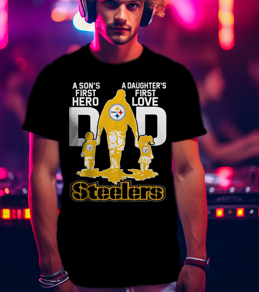 A Son's First Hero A Daughter's First Love Dad Steelers T-Shirt