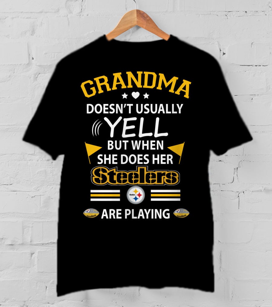 GRANDMA Doesn’t Usually Yell But When She Does Her Steelers Are Playing T-Shirt