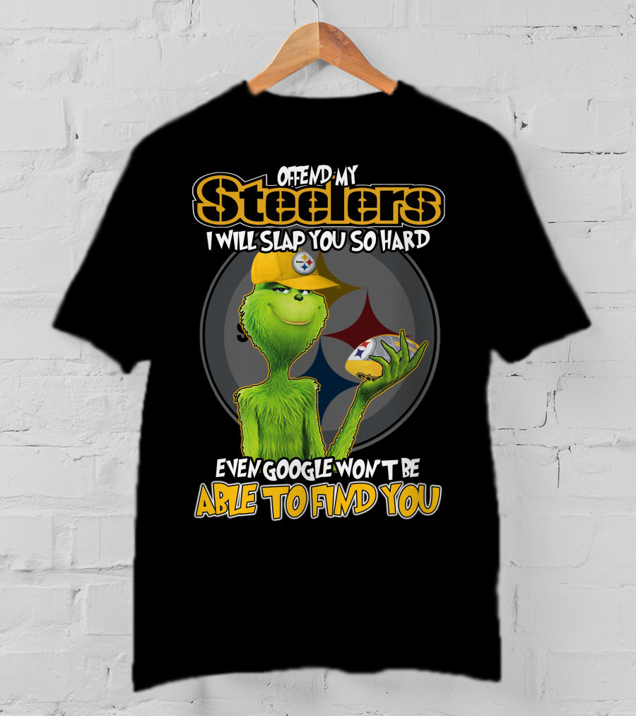 Offend My Steelers Grinch V2 I Will Slap You So Hard Even Google Won't Be Able To Find You T-Shirt