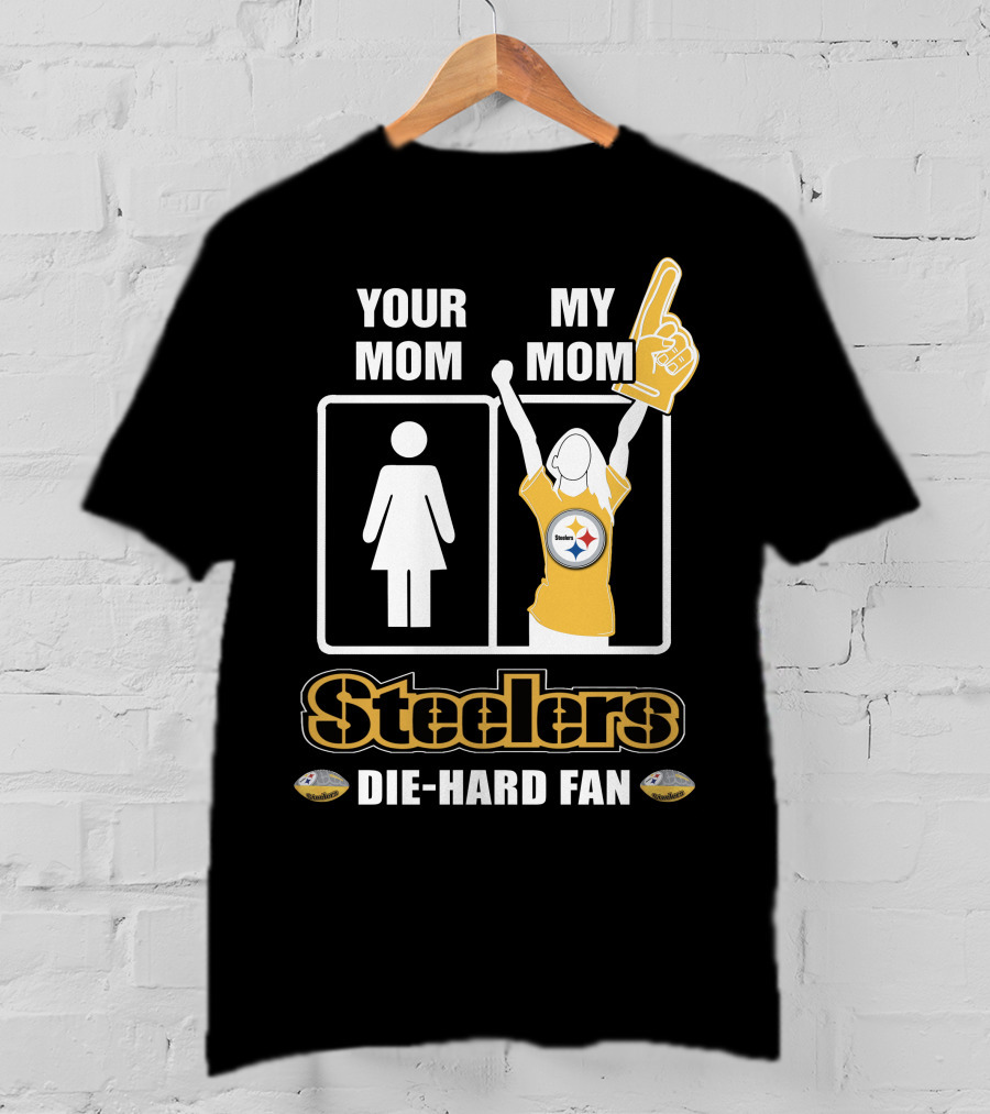 Your Mom My Mom Steelers Die-Hard Fan T-Shirt