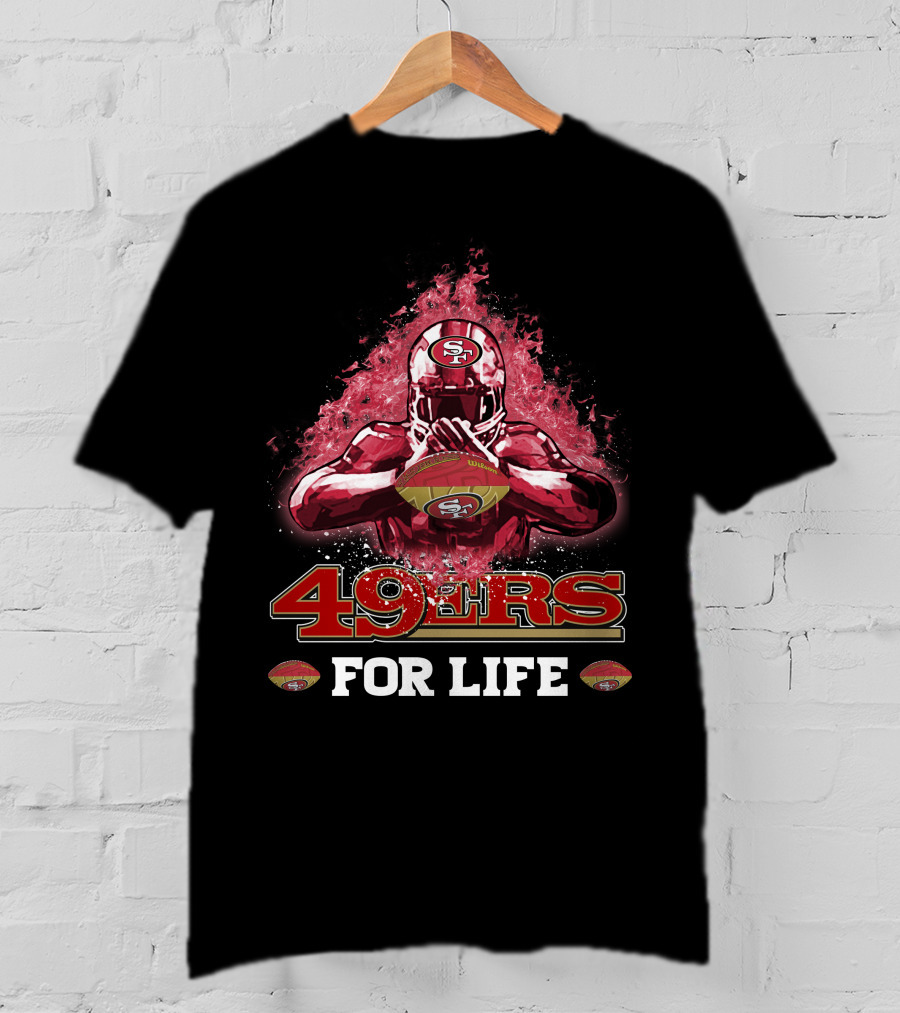 San Francisco 49ers Football For Life T-Shirt