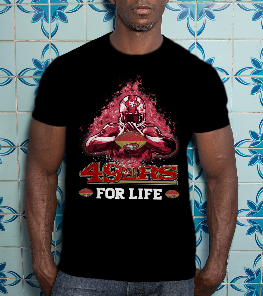 San Francisco 49ers Football For Life T-Shirt