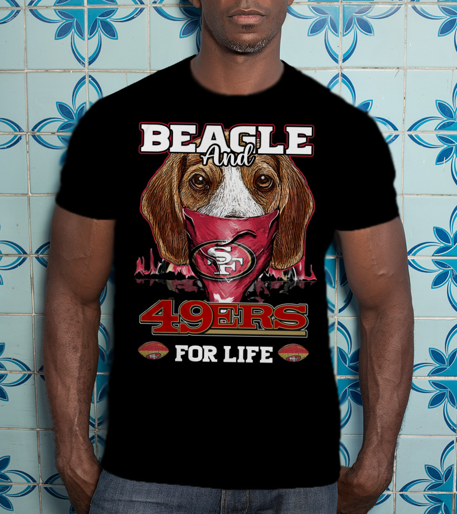 Beagle And 49ers For Life SF T-Shirt