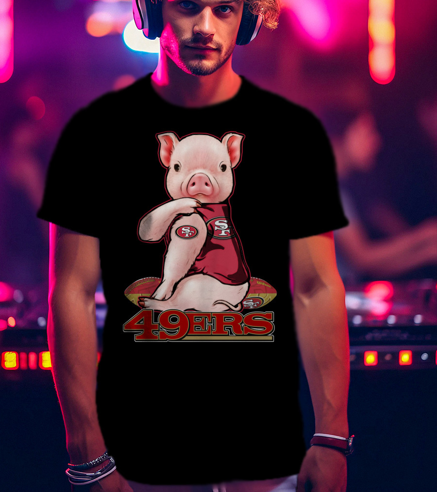 Pig Wearing San Francisco 49ers Jersey With Football T-Shirt