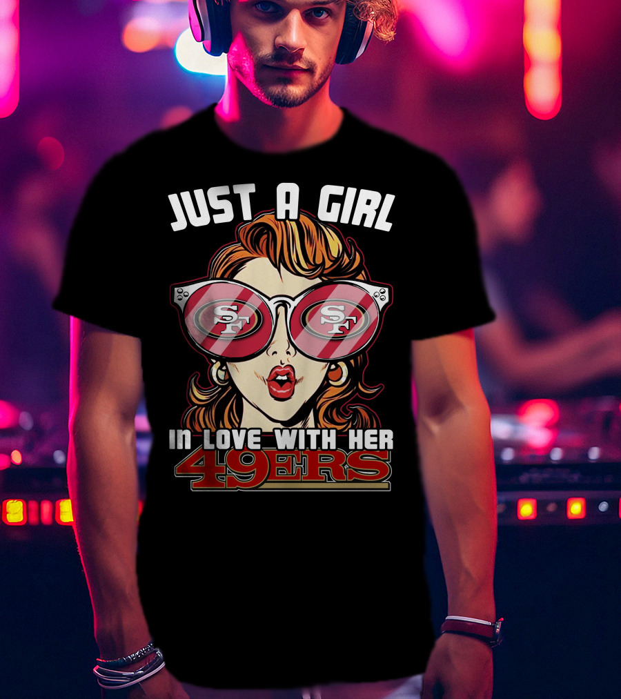 Just A Girl In Love With Her San Francisco 49ers 49ers T-Shirt