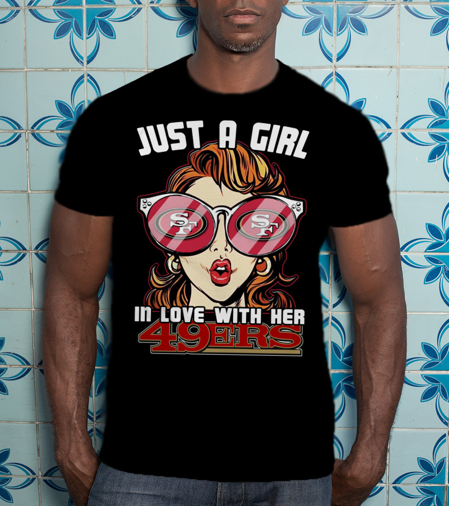 Just A Girl In Love With Her San Francisco 49ers 49ers T-Shirt