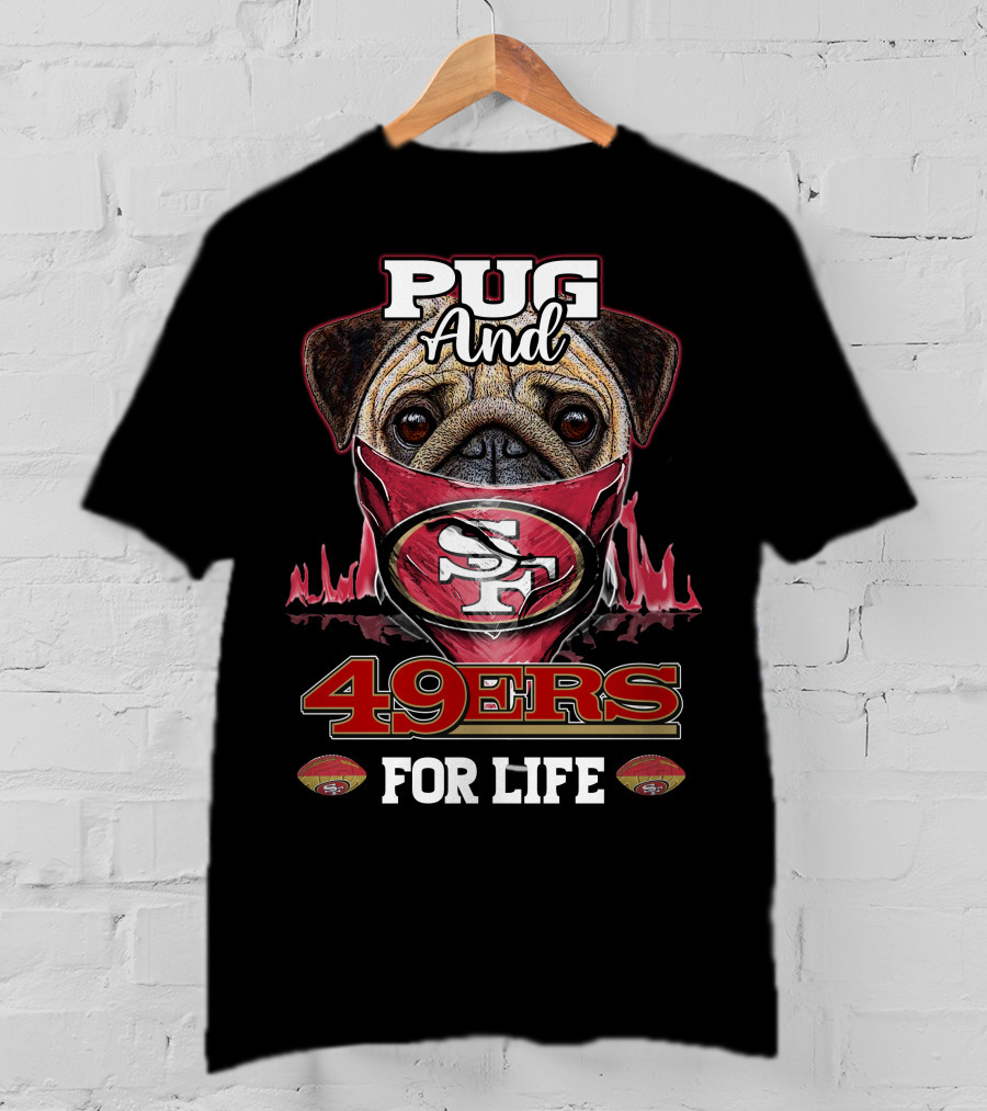Pug And 49ers For Life San Francisco 49ers T-Shirt