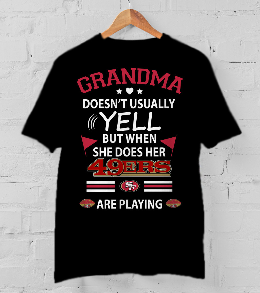 Grandma Doesn't Usually Yell But When She Does Her 49ers Are Playing Football T-Shirt