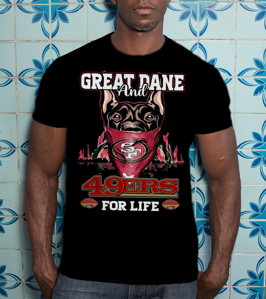 Great Dane And 49ers For Life T-Shirt