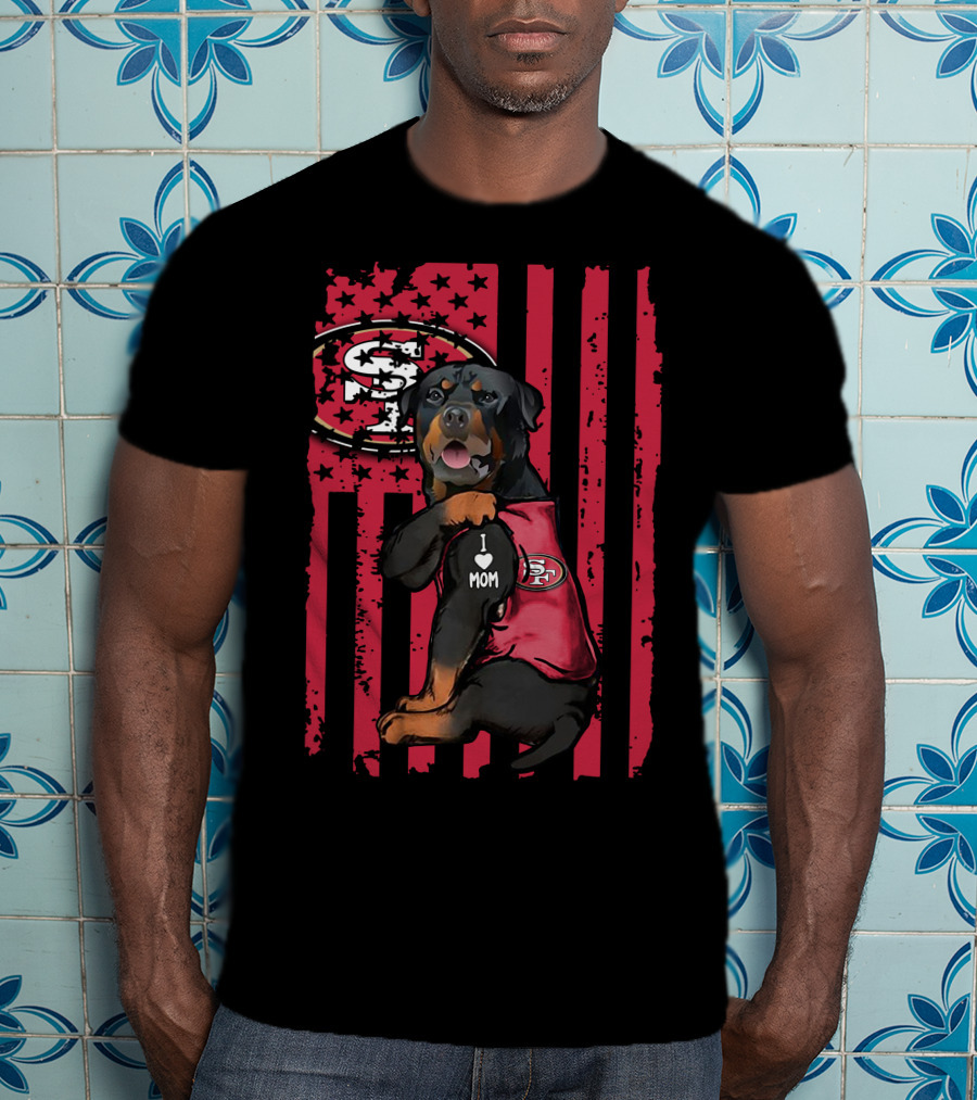 Rottweiler I Love Mom San Francisco 49ers Fan Gear T-Shirt