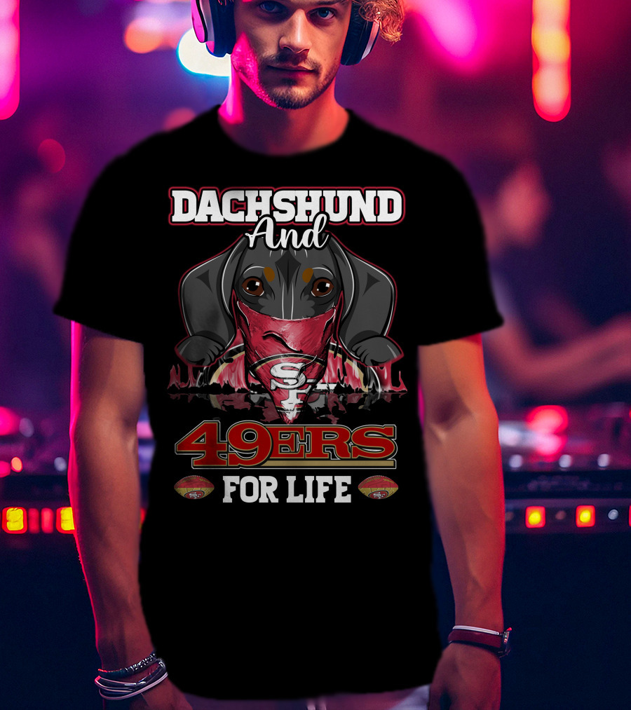 Dachshund And 49ers For Life T-Shirt