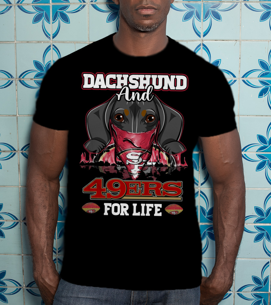 Dachshund And 49ers For Life T-Shirt