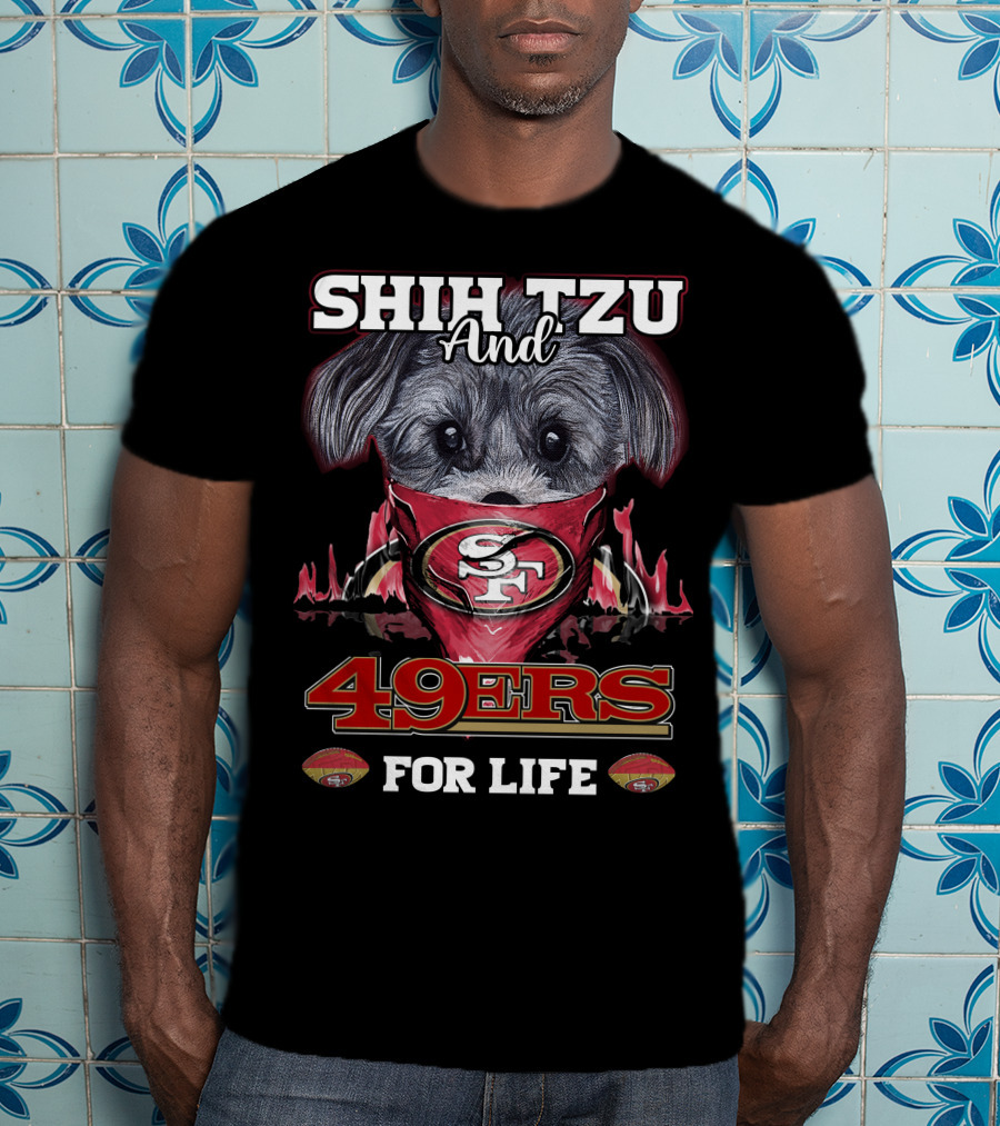 Shih Tzu And 49Ers For Life San Francisco 49Ers T-Shirt