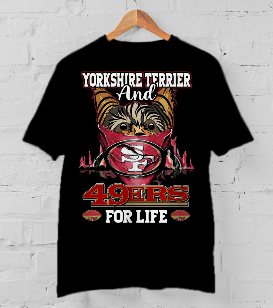 Yorkshire Terrier And San Francisco 49ers 49ers For Life T-Shirt