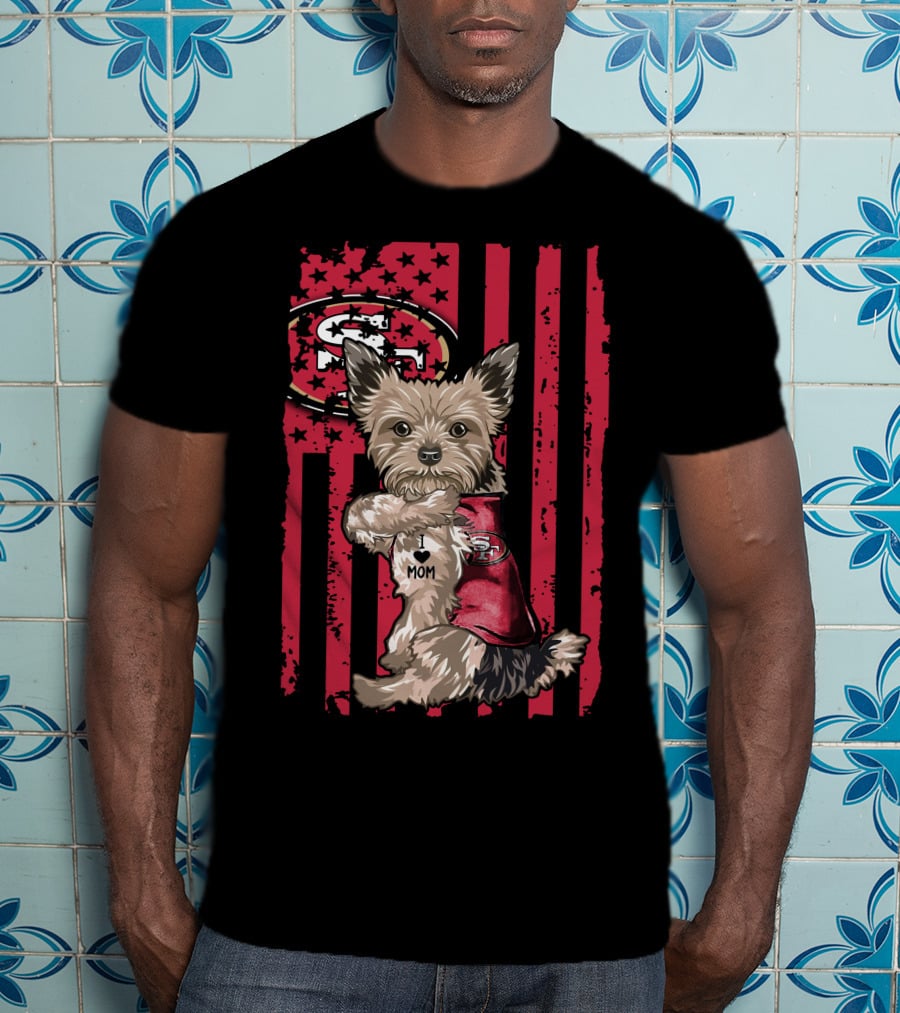 Yorkshire Terrier I Love Mom San Francisco 49ers Football Fan T-Shirt
