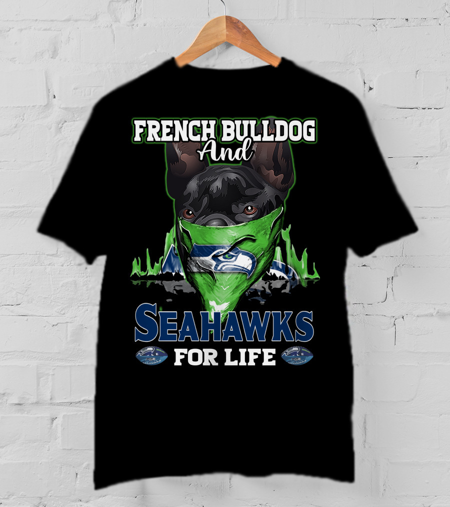 French Bulldog And Seahawks For Life T-Shirt