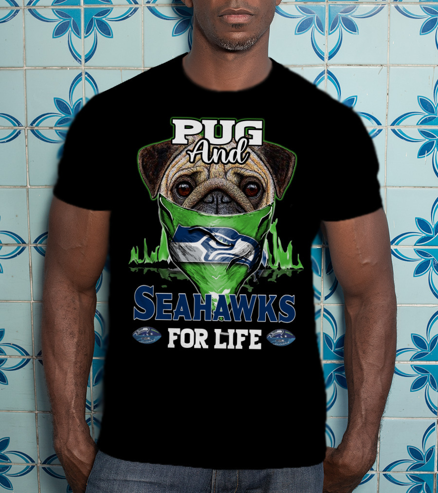 Pug And Seahawks For Life T-Shirt