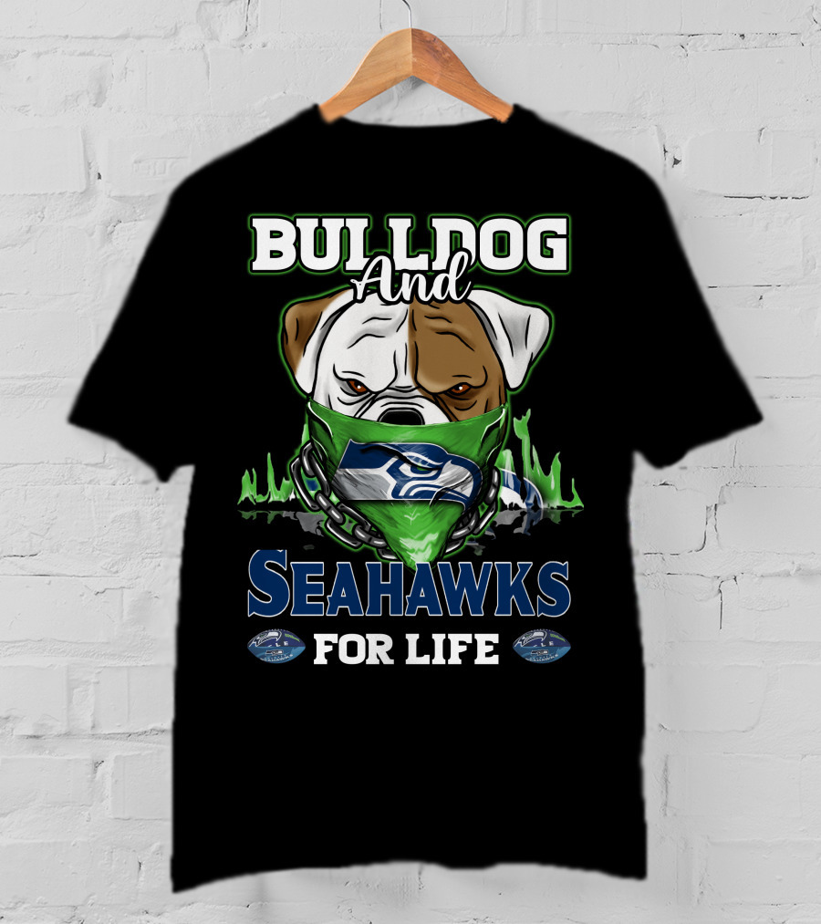 Bulldog And Seahawks For Life T-Shirt