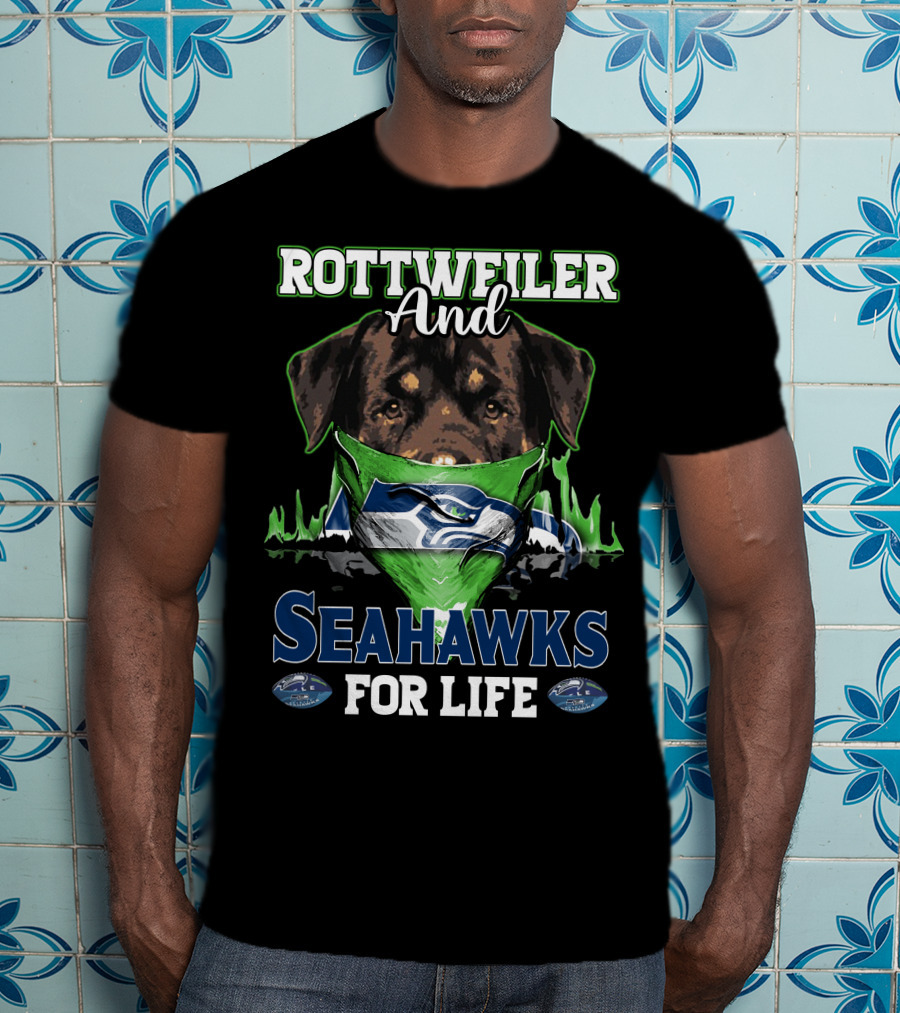 Rottweiler And Seattle Seahawks For Life T-Shirt