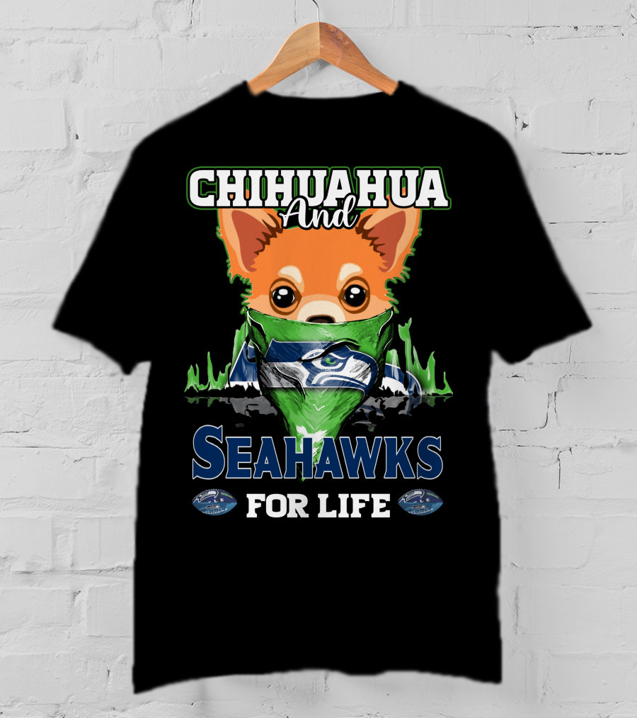 Chihauhua And Seahawks For Life T-Shirt
