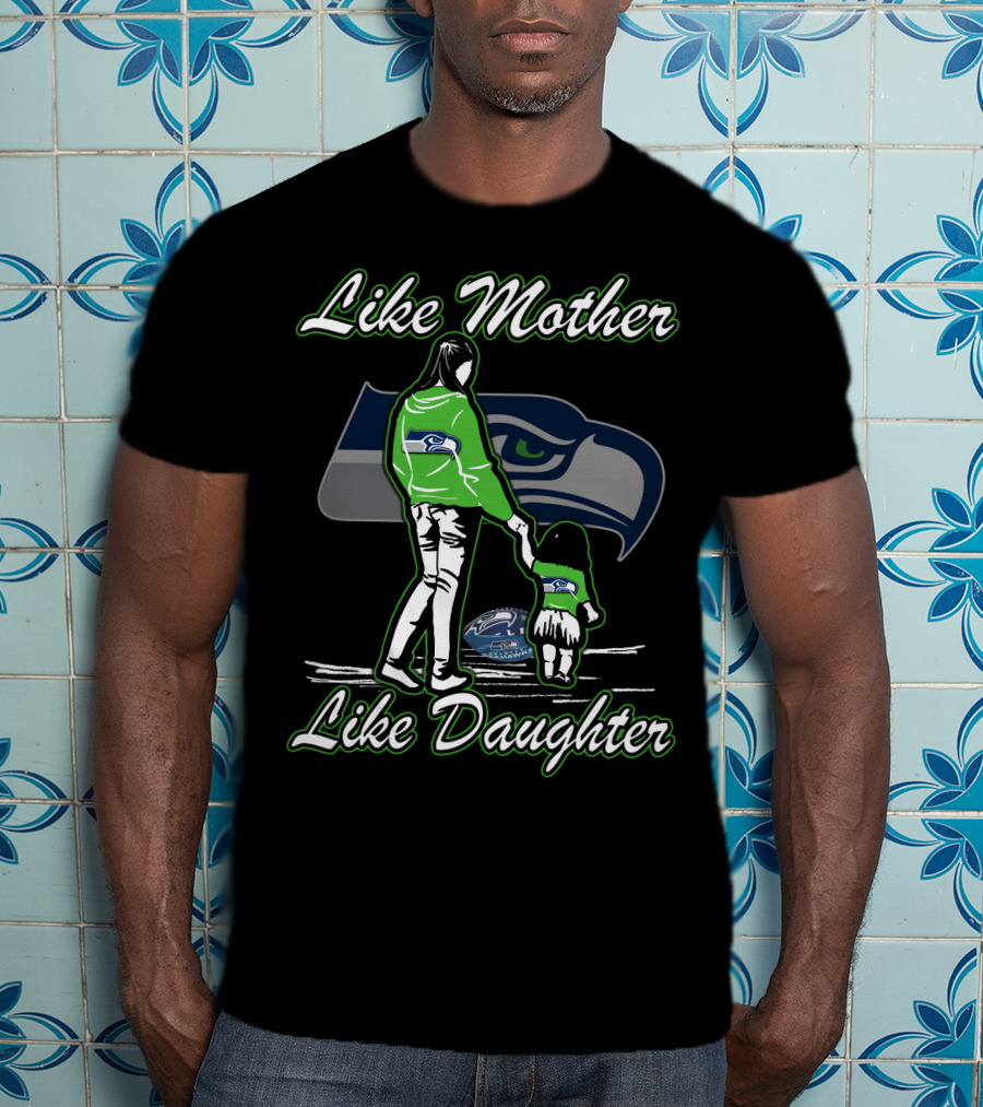 Like Mother Like Daughter Seattle Seahawks T-Shirt