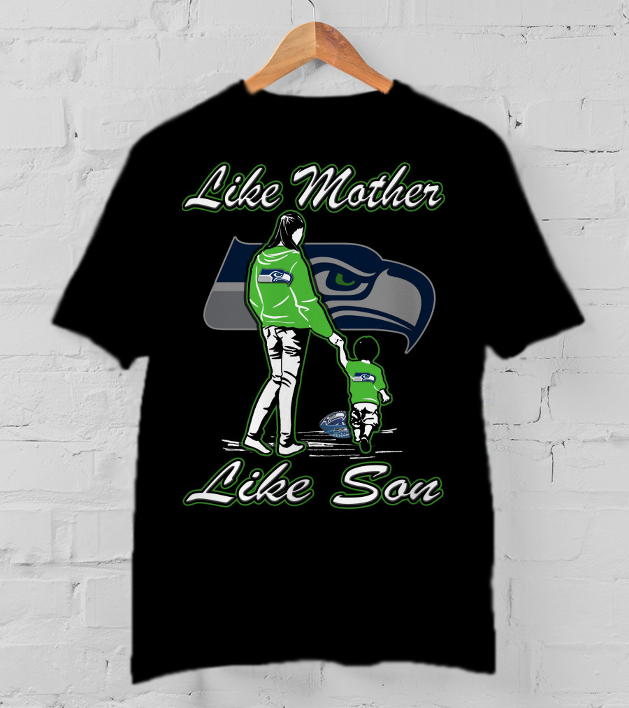 Like Mother Like Son Seattle Seahawks T-Shirt