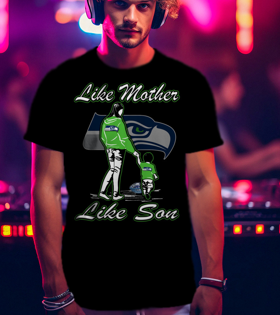 Like Mother Like Son Seattle Seahawks T-Shirt