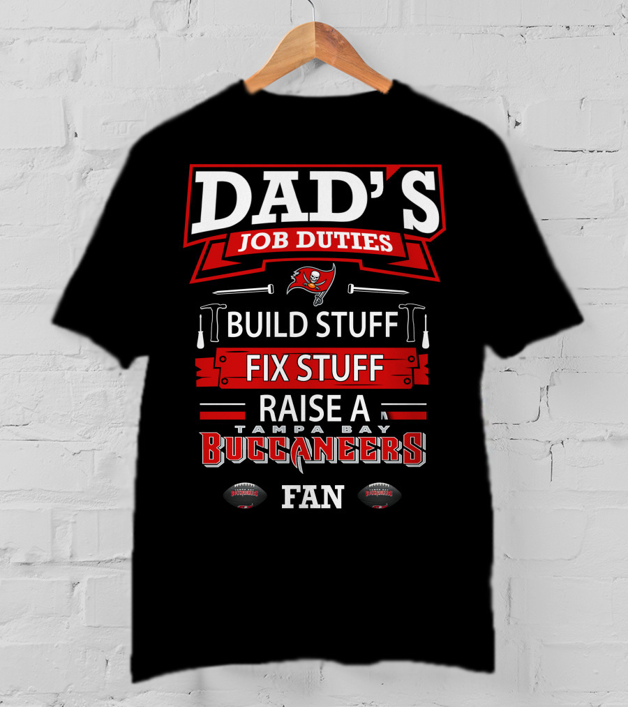 Dad's Job Duties Build Stuff Fix Stuff Raise A Tampa Bay Buccaneers Fan T-Shirt
