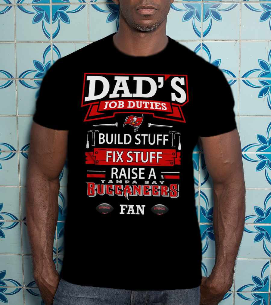 Dad's Job Duties Build Stuff Fix Stuff Raise A Tampa Bay Buccaneers Fan T-Shirt