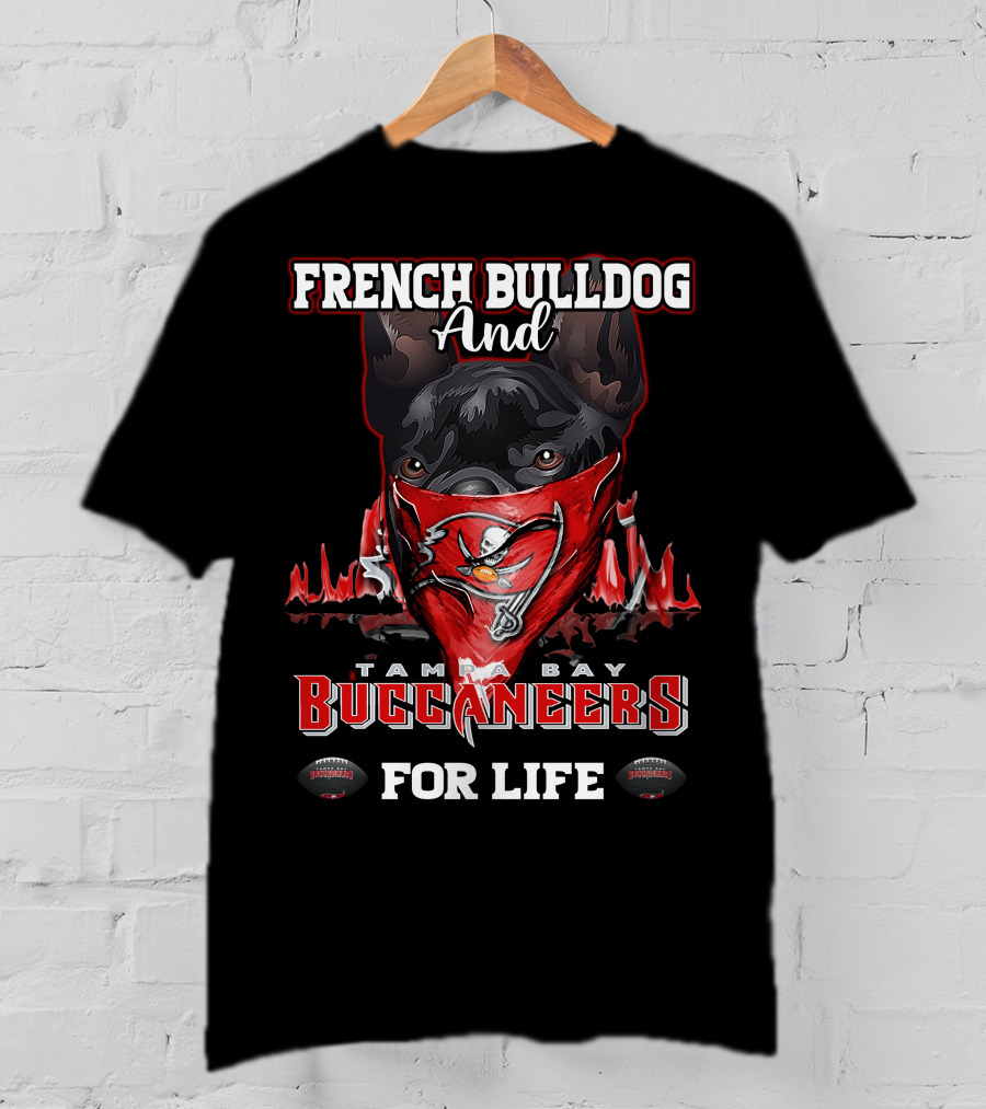 French Bulldog And Tampa Bay Buccaneers For Life T-Shirt