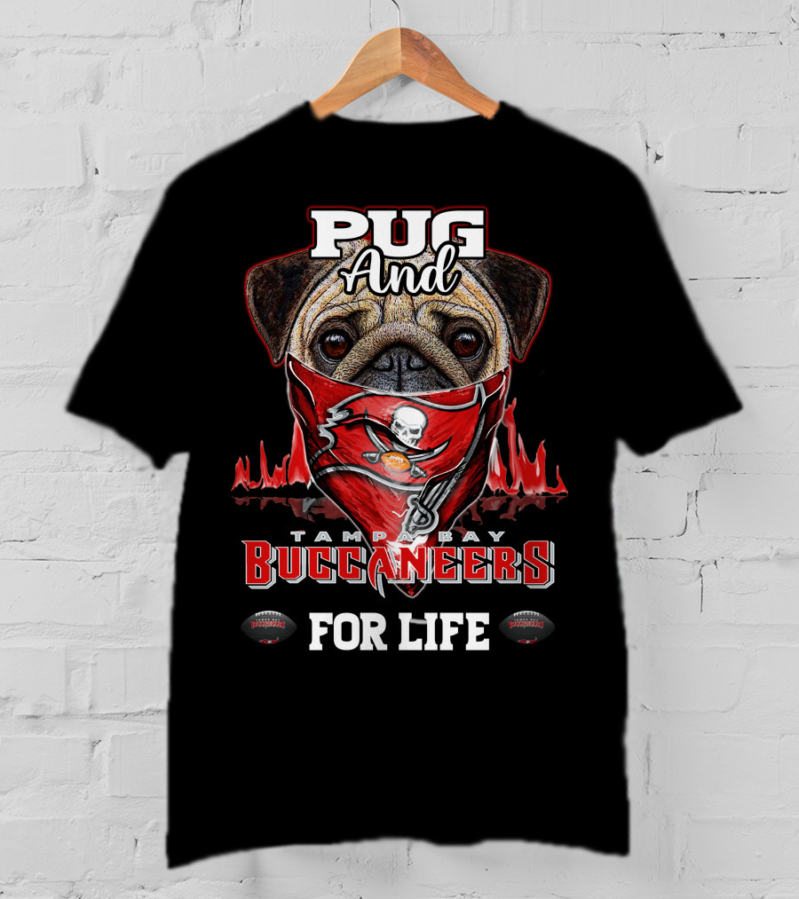 Pug And Tampa Bay Buccaneers For Life T-Shirt