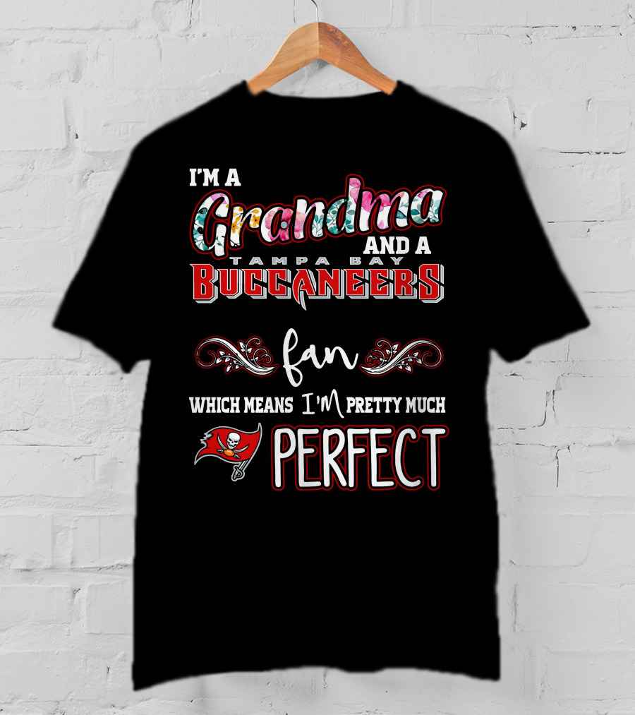 I'm A Grandma And A Tampa Bay Buccaneers Fan Which Means I'm Pretty Much Perfect T-Shirt
