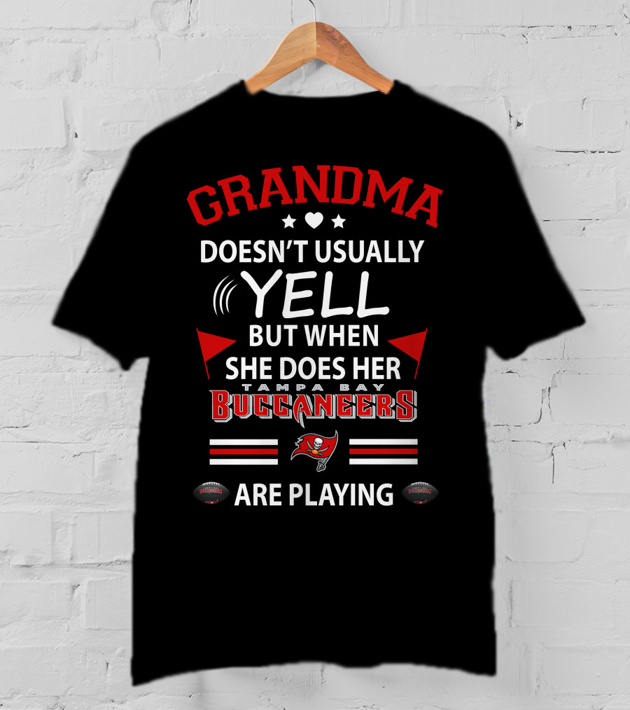 Grandma Doesn't Usually Yell But When She Does Her Tampa Bay Buccaneers Are Playing T-Shirt