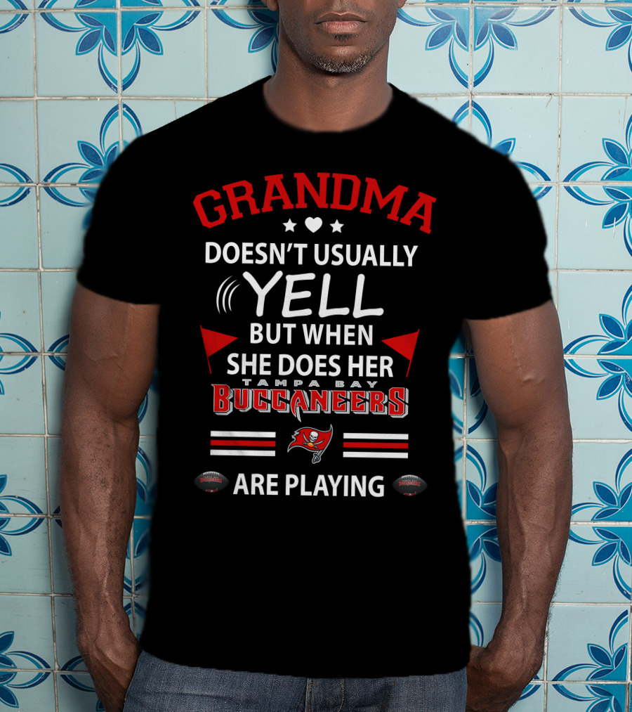 Grandma Doesn't Usually Yell But When She Does Her Tampa Bay Buccaneers Are Playing T-Shirt
