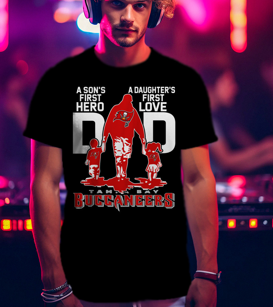 A Son's First Hero A Daughter's First Love Dad Tampa Bay Buccaneers T-Shirt