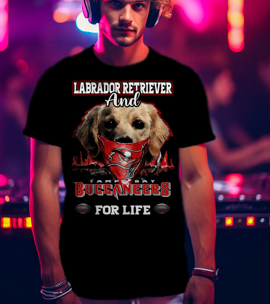 Labrador Retriever And Tampa Bay Buccaneers For Life T-Shirt