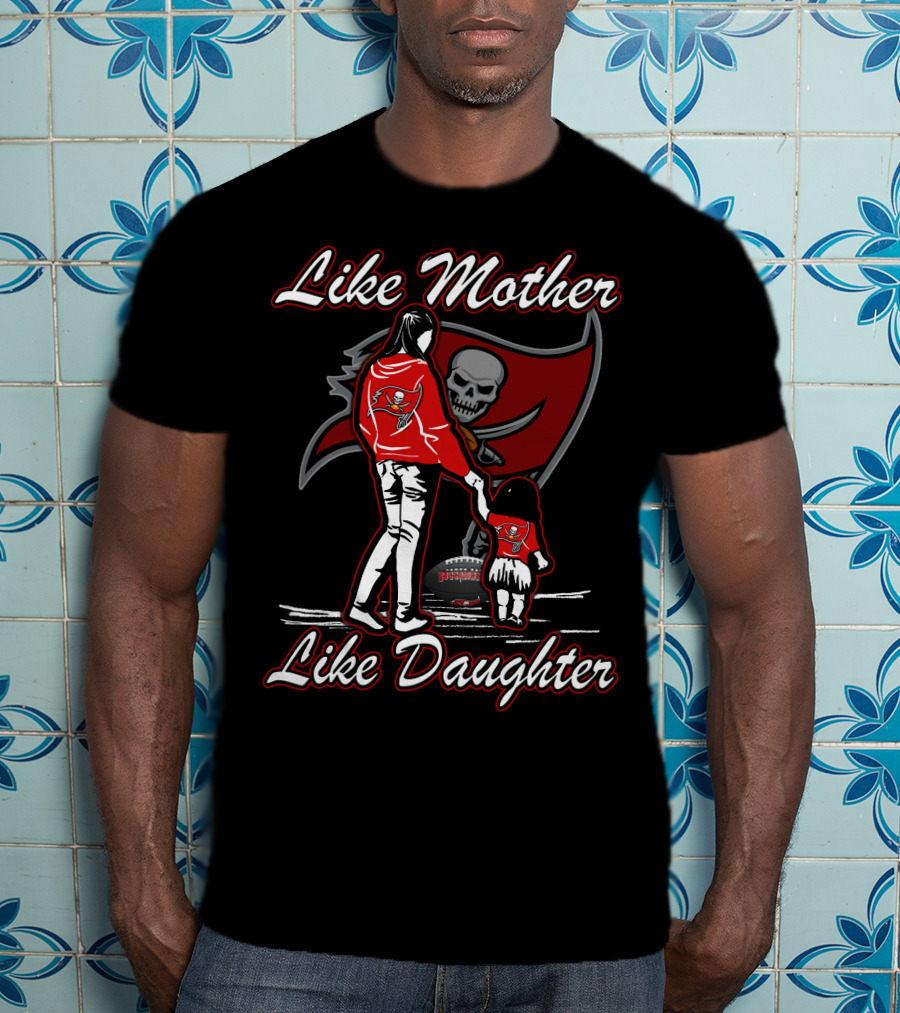 Like Mother Like Daughter Tampa Bay Buccaneers T-Shirt