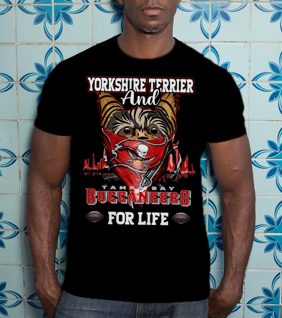 Yorkshire Terrier And Tampa Bay Buccaneers For Life T-Shirt