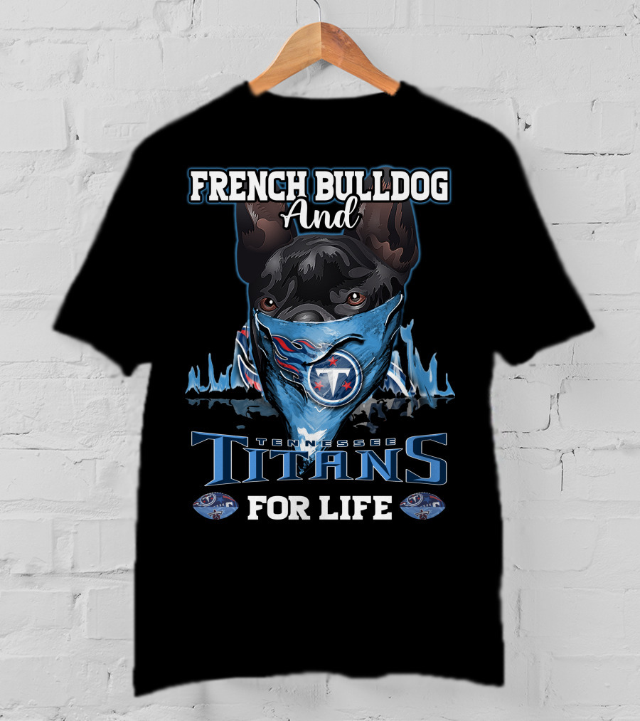 French Bulldog And Tennessee Titans For Life T-Shirt
