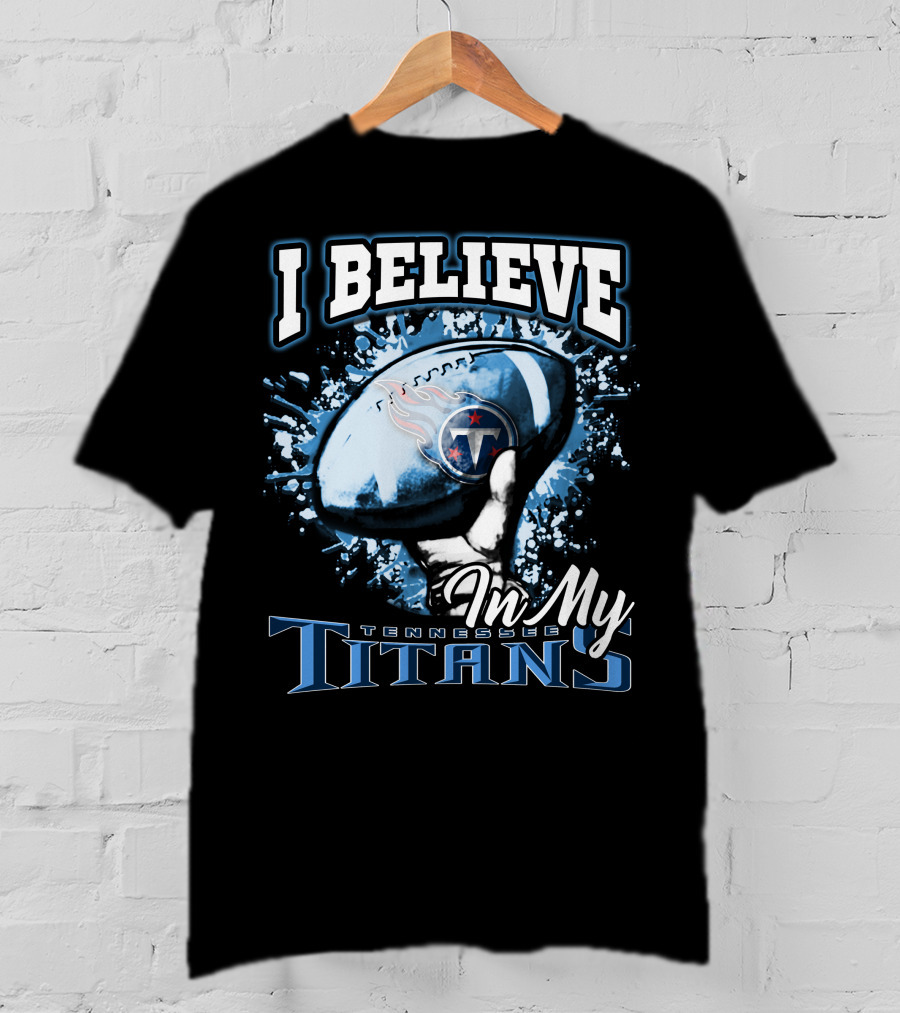 I Believe In My Tennessee Titans T-Shirt