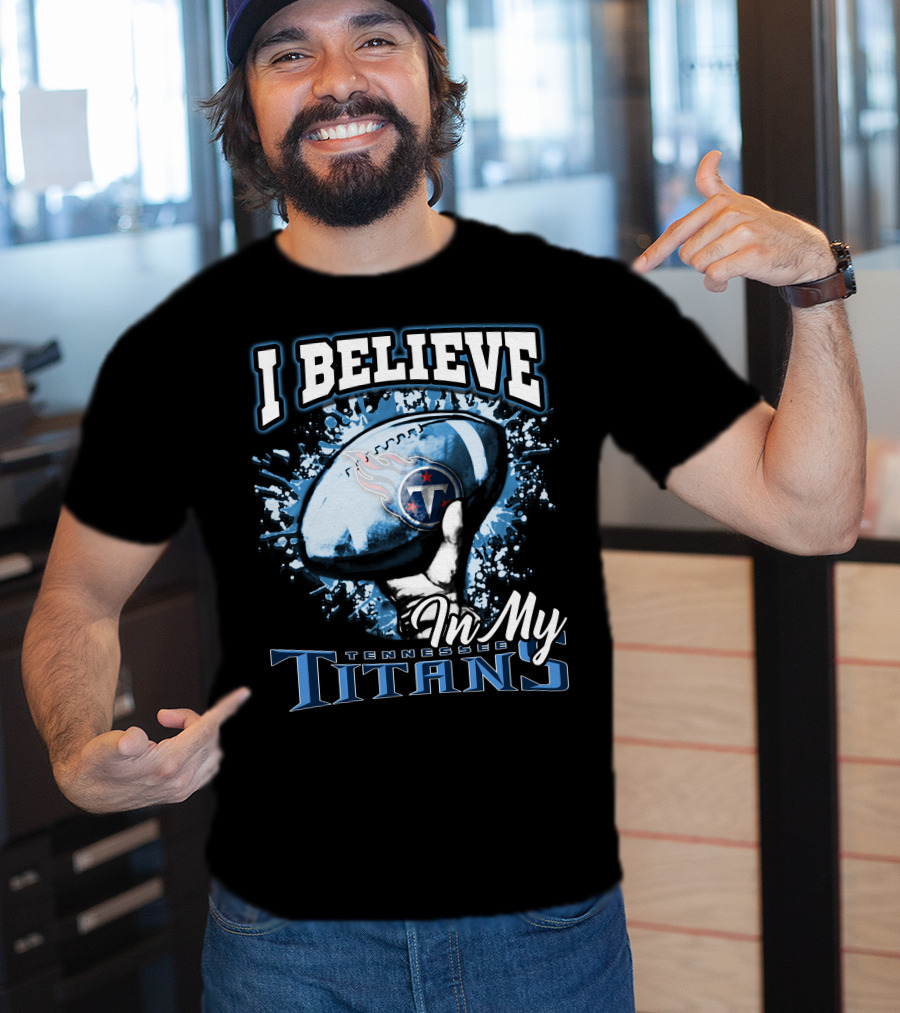 I Believe In My Tennessee Titans T-Shirt