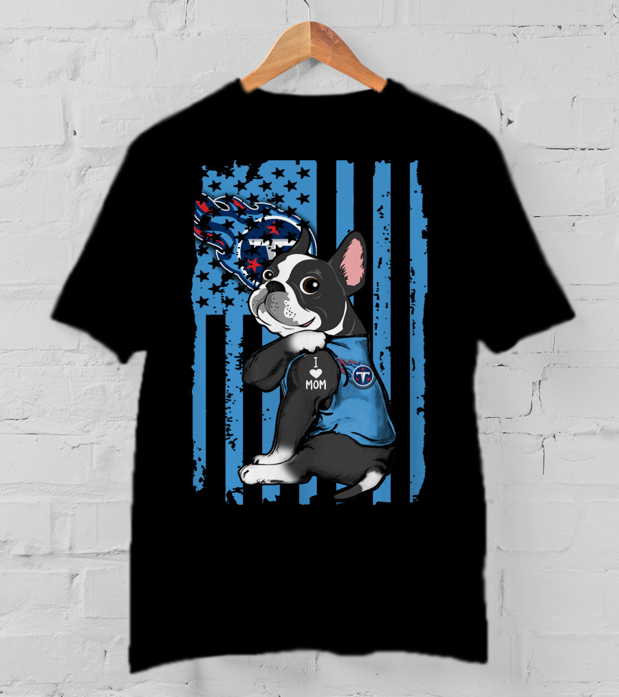 Boston Terrier I Love Mom Tennessee Titans Flag T-Shirt