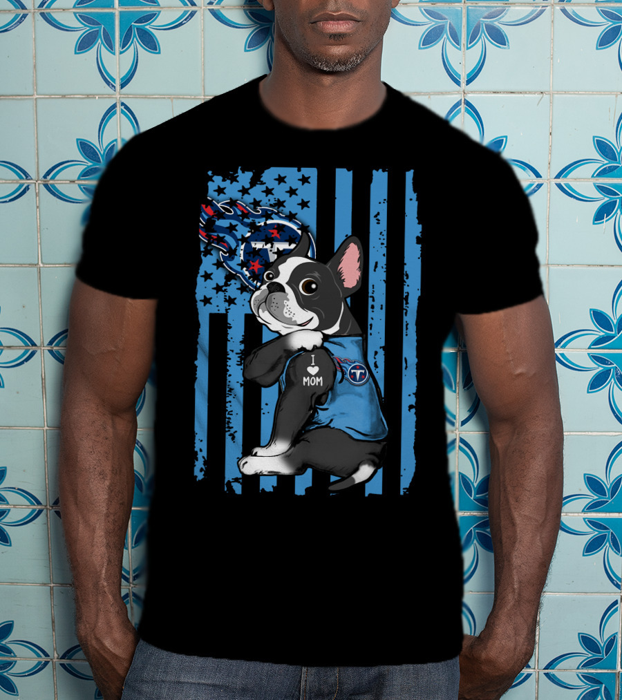 Boston Terrier I Love Mom Tennessee Titans Flag T-Shirt