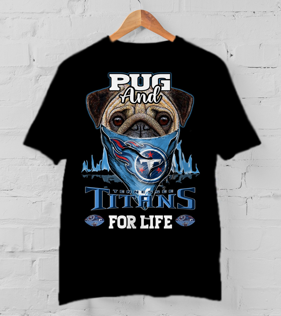 Pug And Tennessee Titans For Life T-Shirt