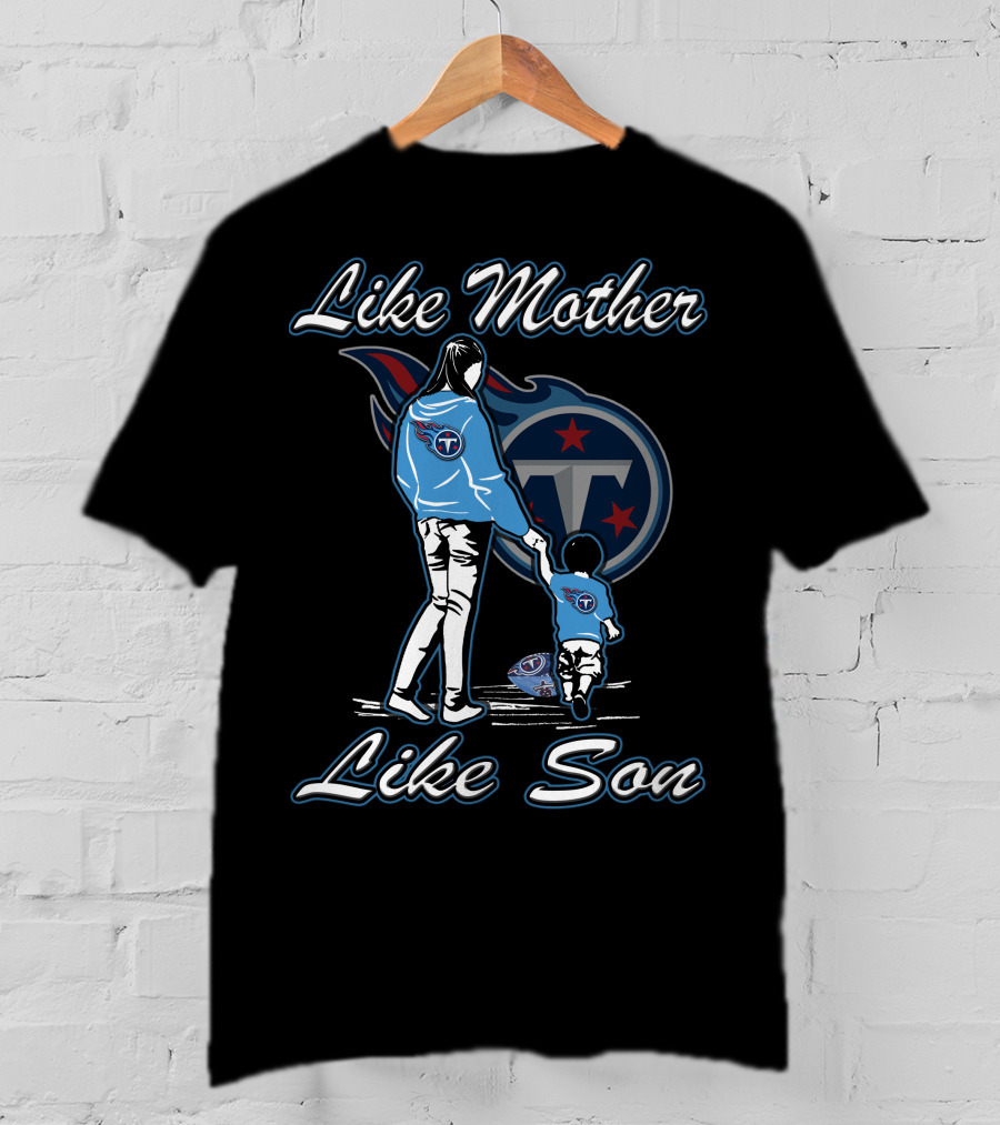 Like Mother Like Son Tennessee Titans T-Shirt
