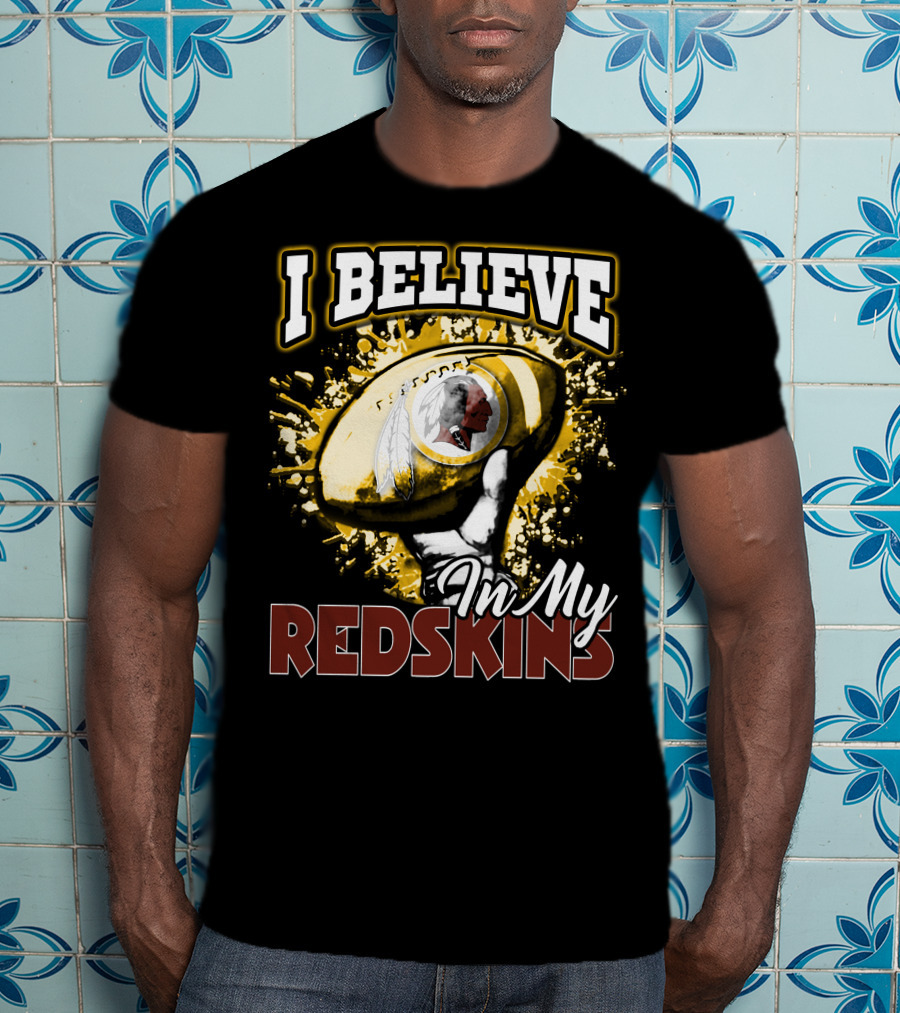 I Believe In My Redskins T-Shirt